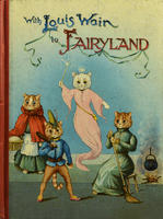 1904 With Louis Wain to Fairyland published by Raphael Tuck and Sons, London 1